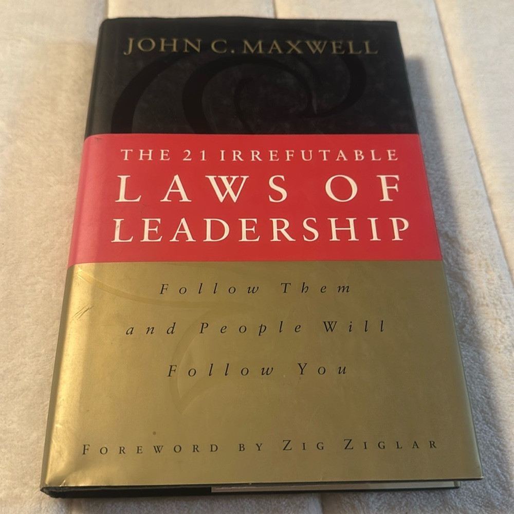The 21 Irrefutable Laws of Leadership: Follow Them and People Will Follo…